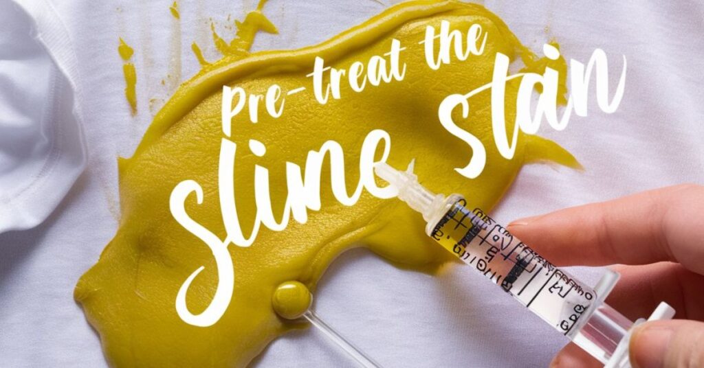 Pre-Treat the Slime Stain