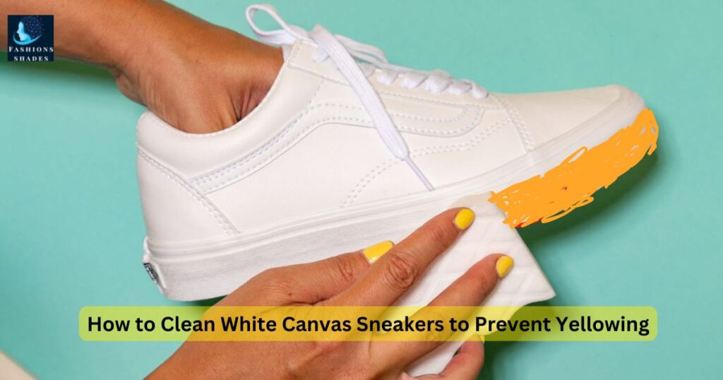 How to Clean White Canvas Sneakers to Prevent Yellowing